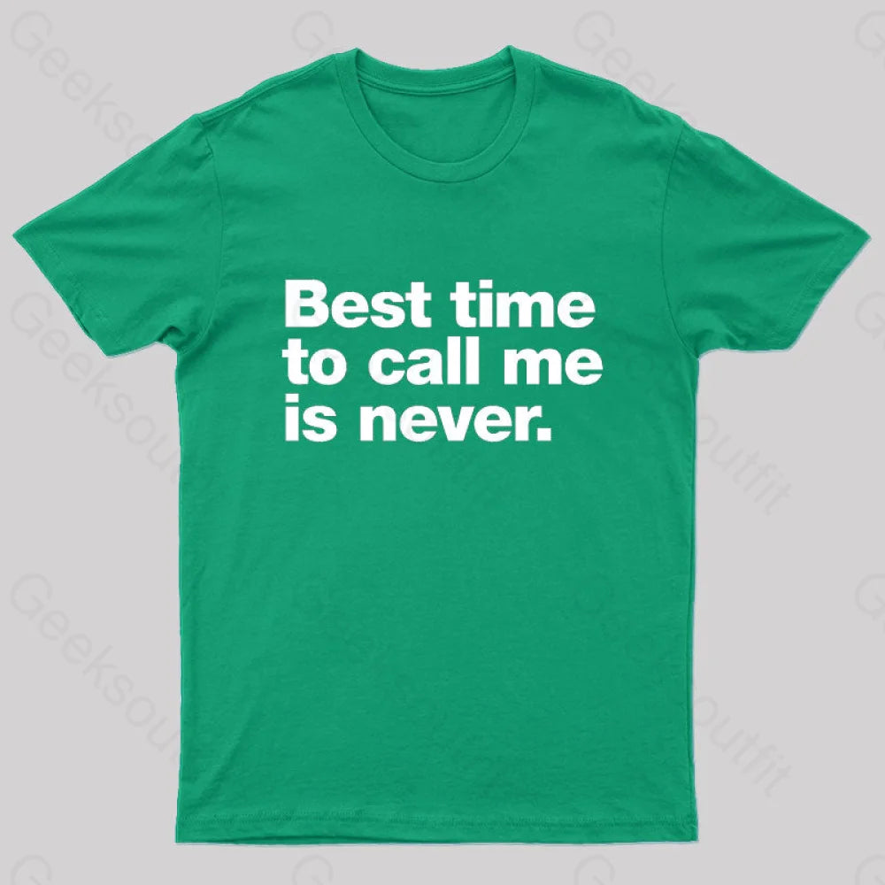 Best Time to Call Me is Never Geek T-Shirt