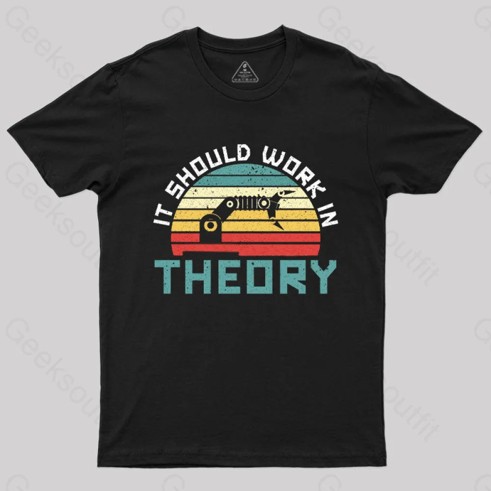 It Should Work In Theory T-Shirt