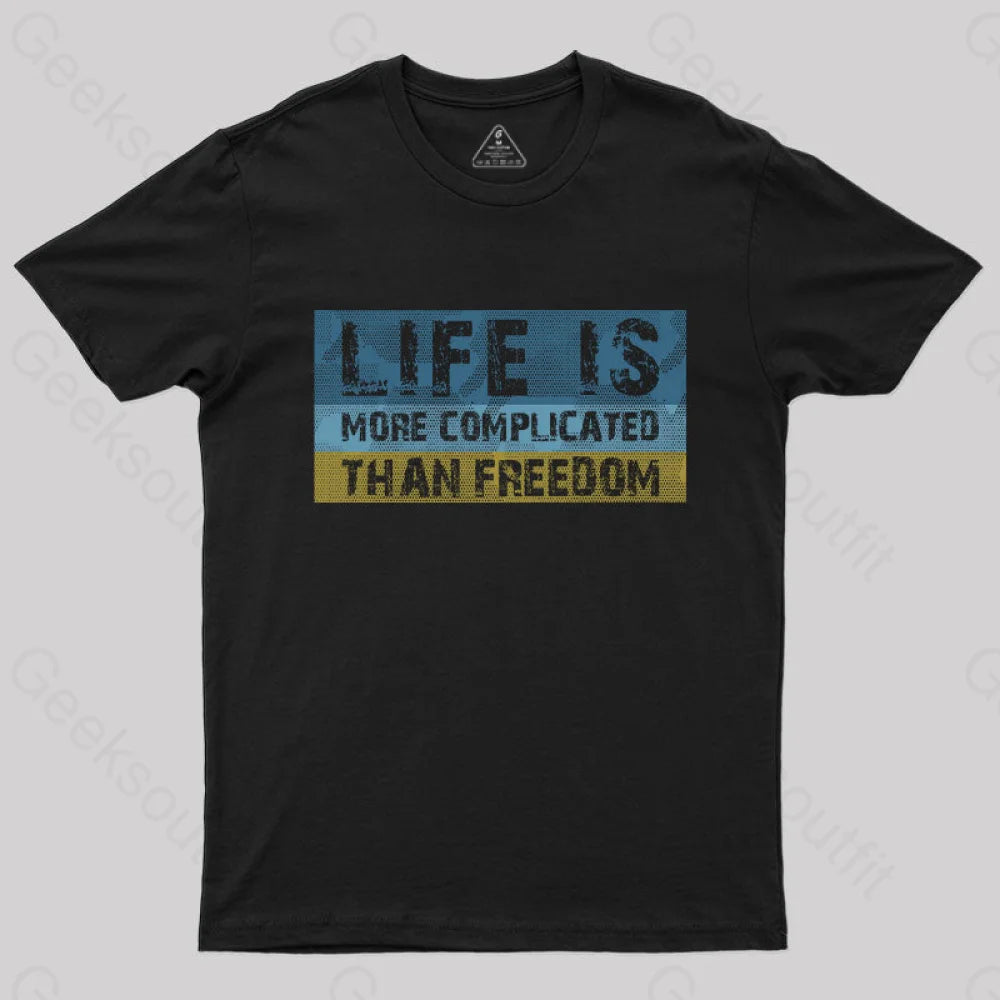 Life is More Complicated Than Freedom T-Shirt