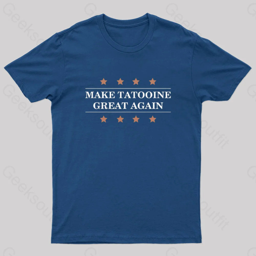 Make Tatooine Great Again Geek T-Shirt