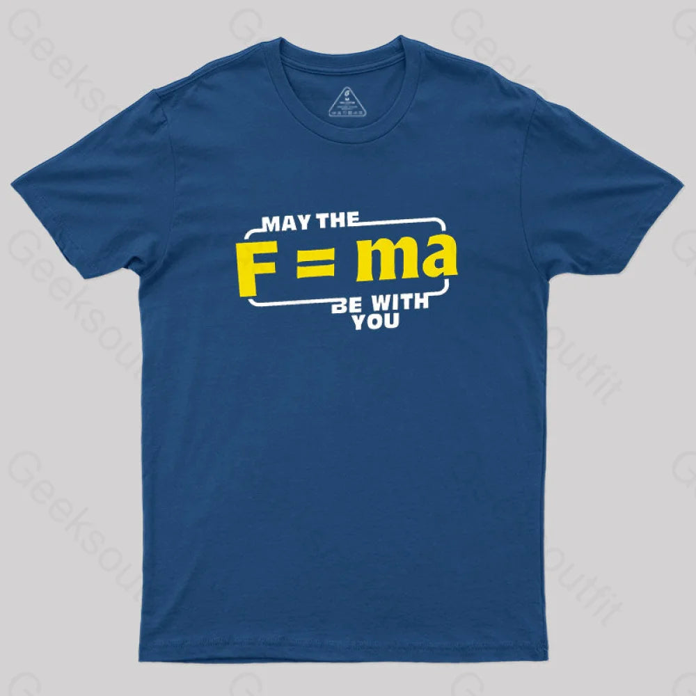 May The F=MA Be With You T-Shirt