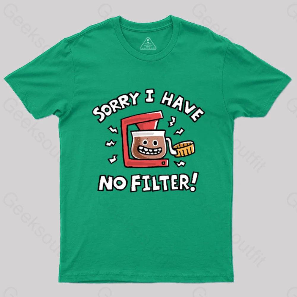 Sorry, No Filter T-Shirt