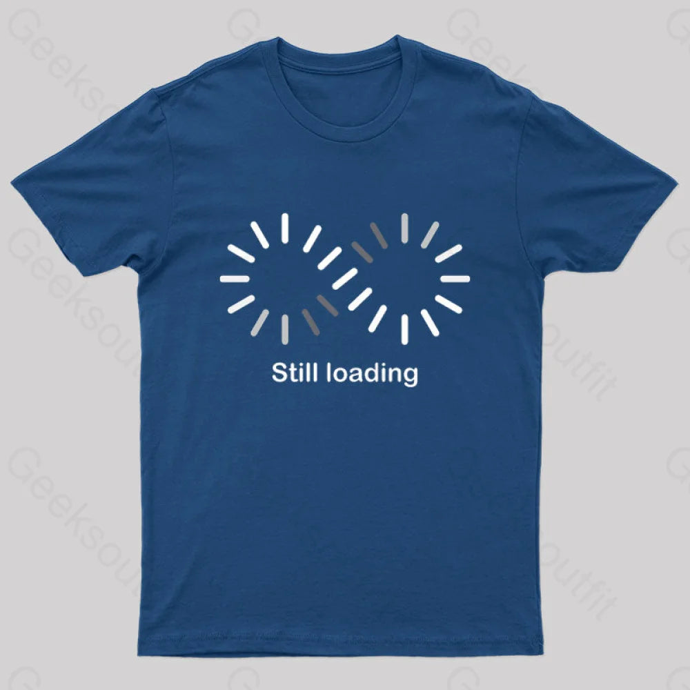 Still Loading Geek T-Shirt