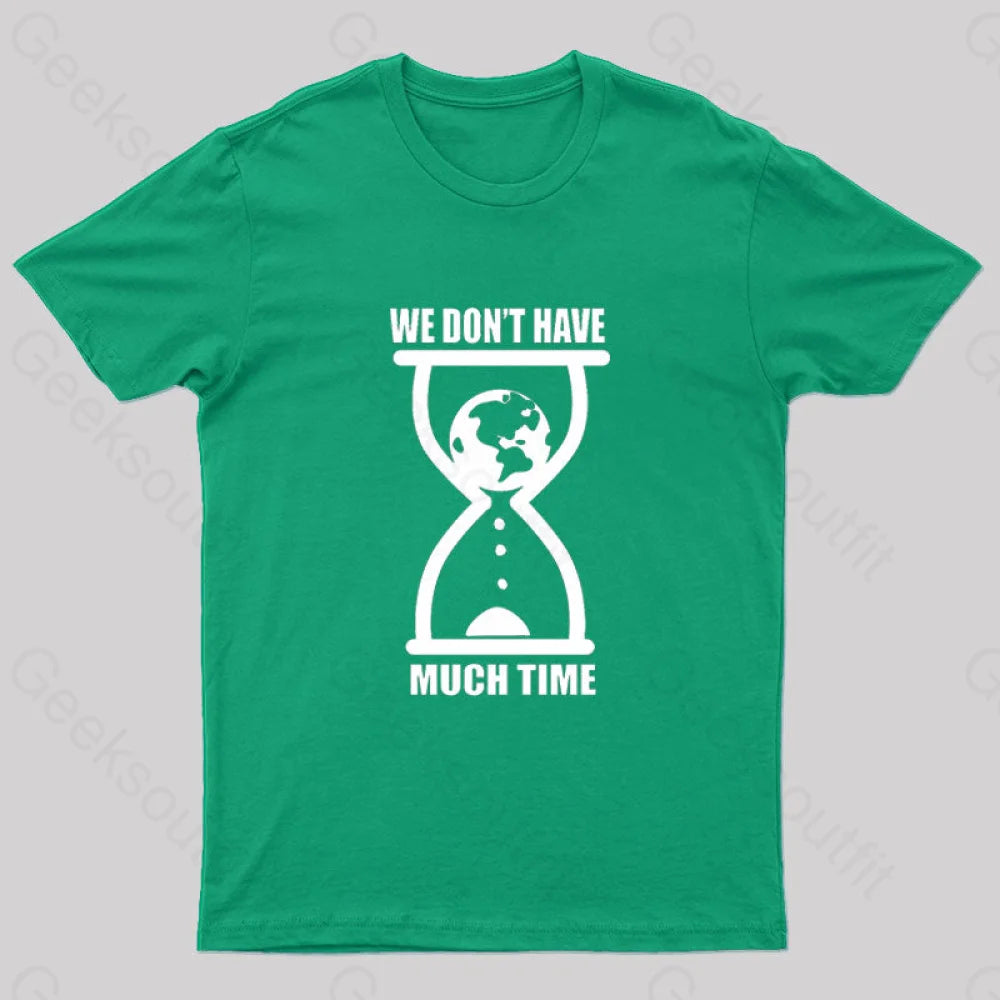 We Don't Have Much Time Geek T-Shirt