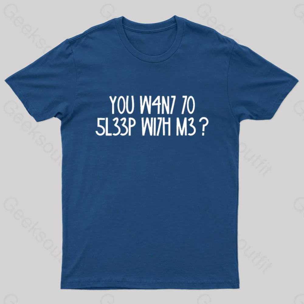 YOU W4N7 70 5L33P WI7H M3? Nerd T-Shirt